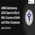 AIIMS Admissions 2024 Open for BSc & MSc Courses at Delhi and Other Campuses; Apply till April 4